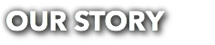 OUR STORY