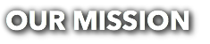 OUR MISSION